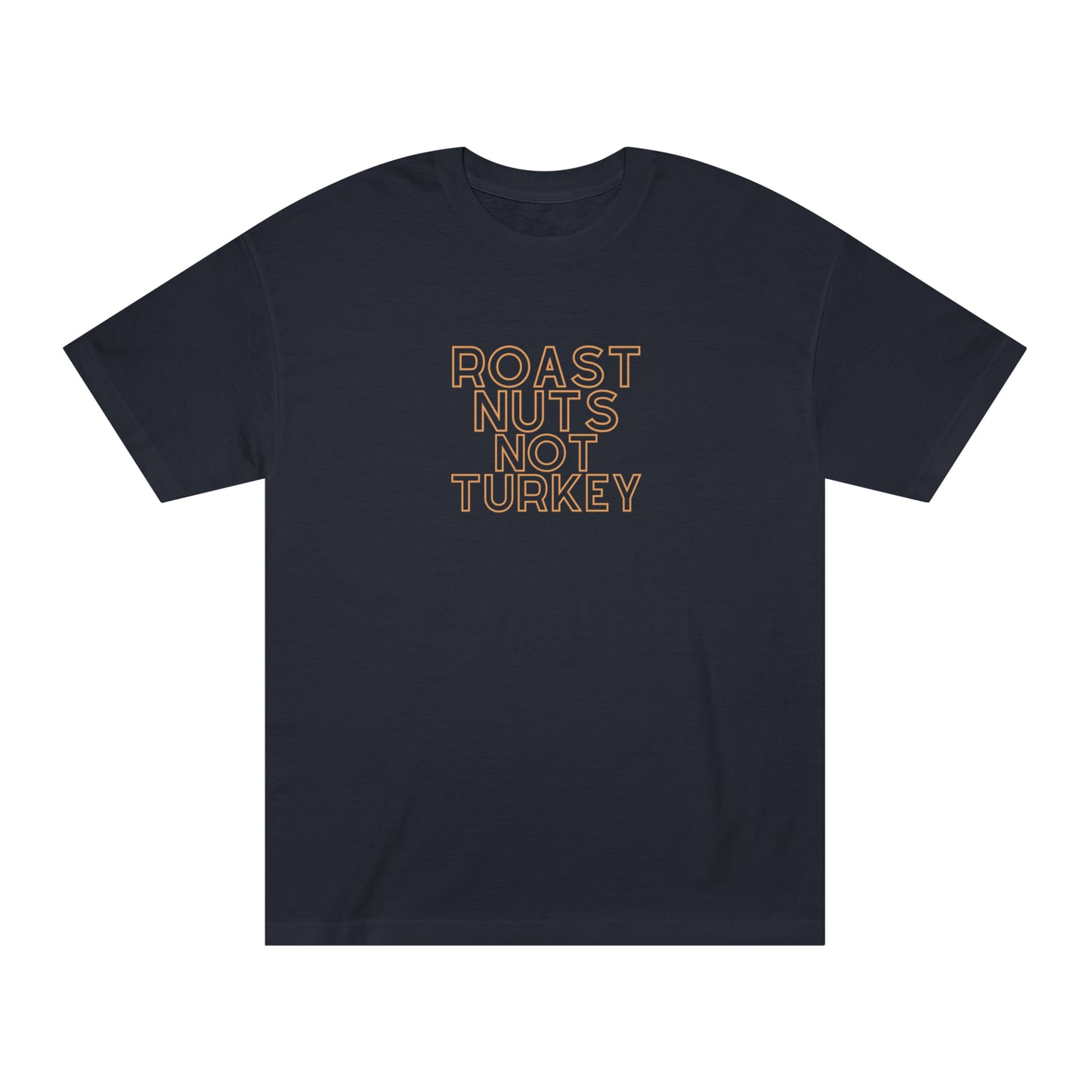 ROAST NUTS NOT TURKEY-Unisex Classic Tee