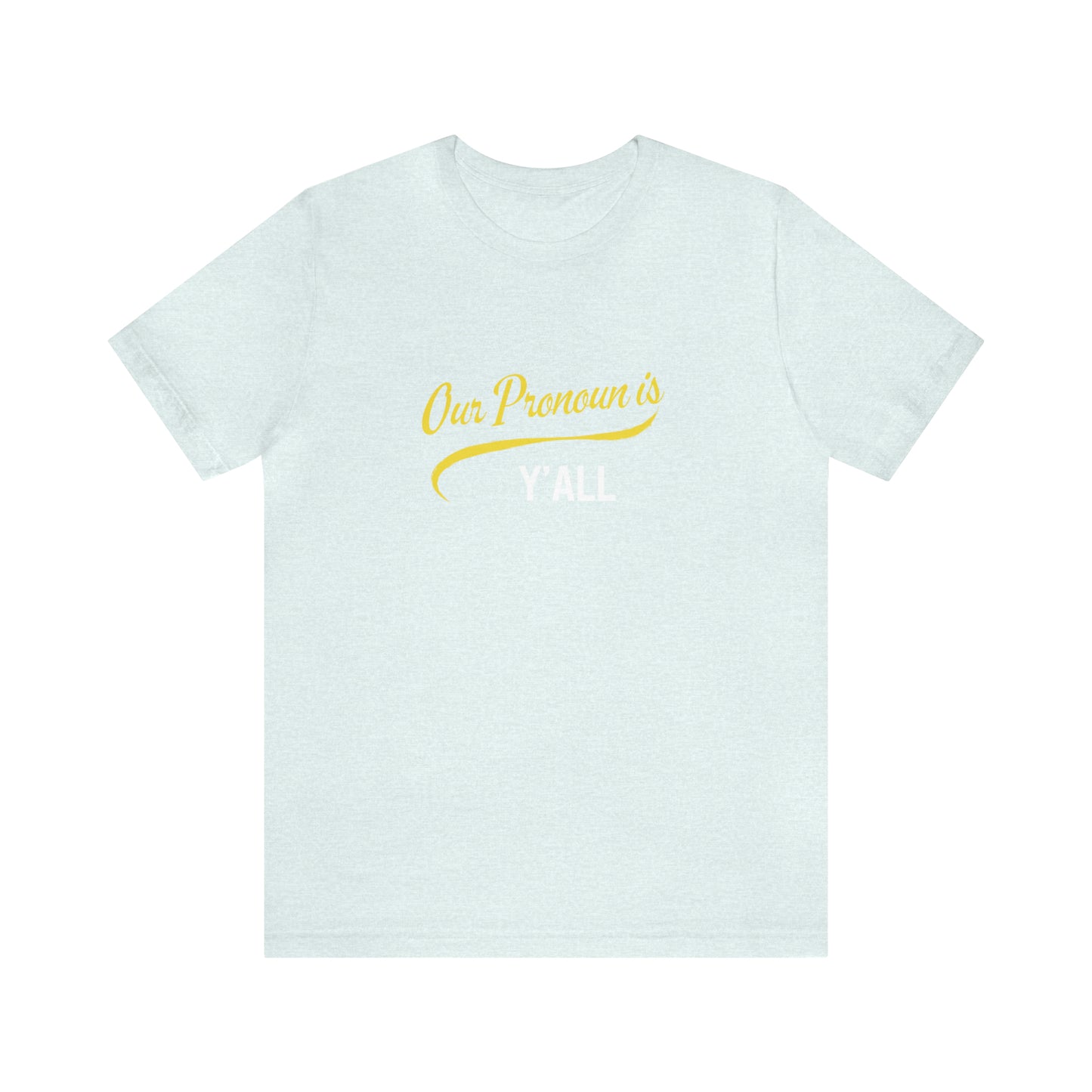 Our Pronoun is Y'all-Unisex Jersey Short Sleeve Tee