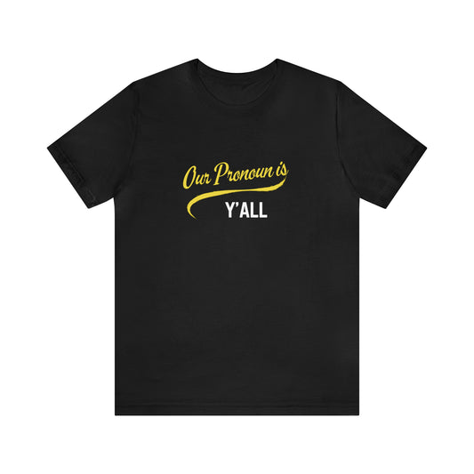 Our Pronoun is Y'all-Unisex Jersey Short Sleeve Tee