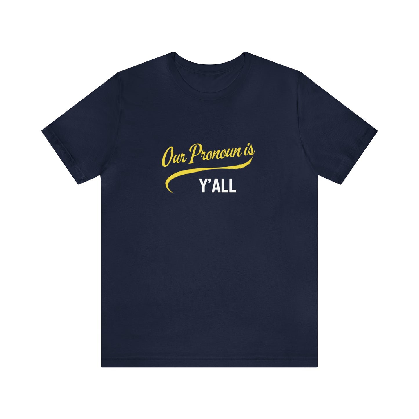 Our Pronoun is Y'all-Unisex Jersey Short Sleeve Tee