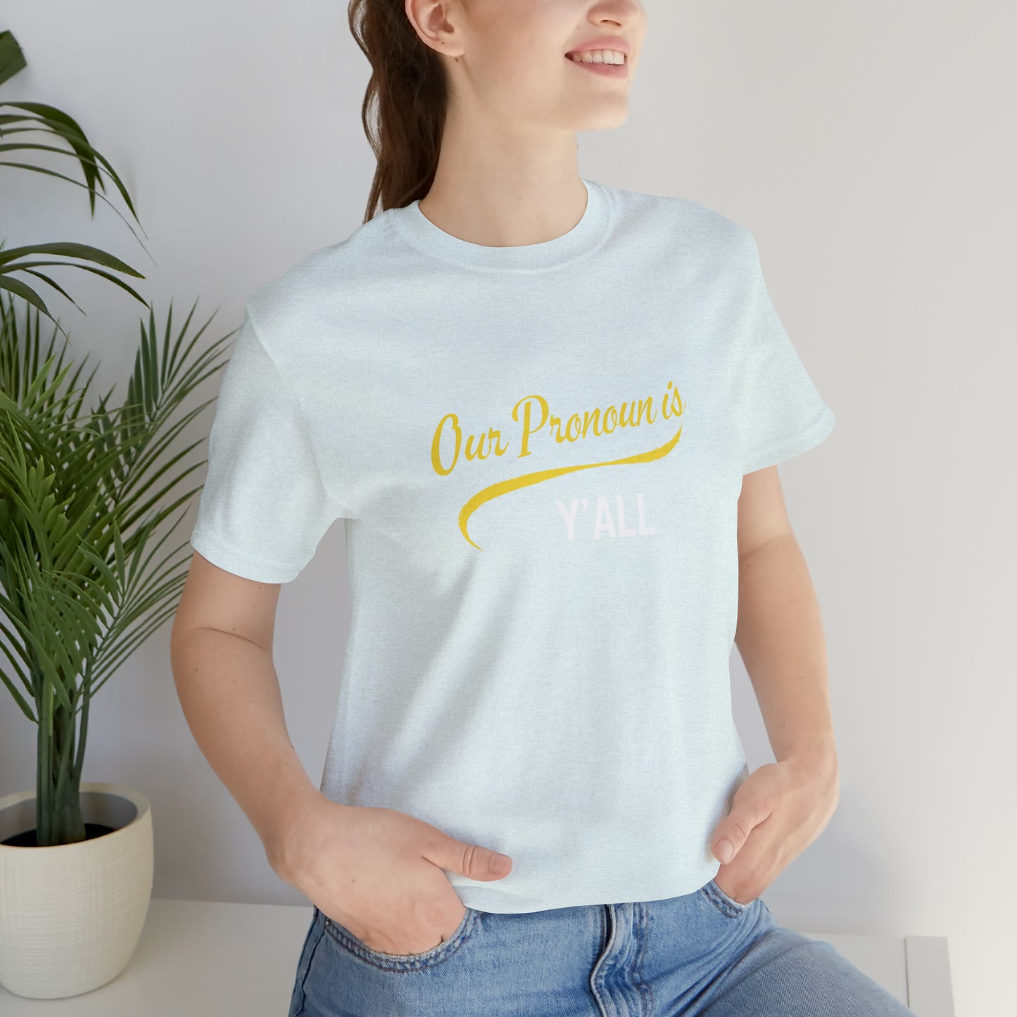 Our Pronoun is Y'all-Unisex Jersey Short Sleeve Tee