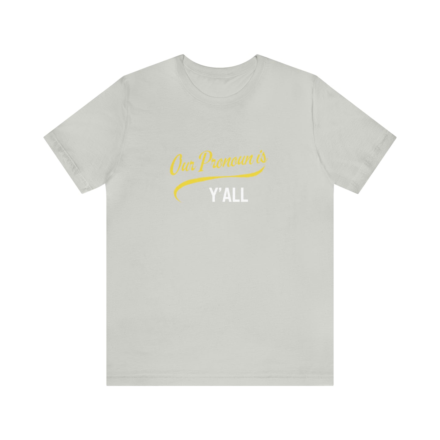 Our Pronoun is Y'all-Unisex Jersey Short Sleeve Tee